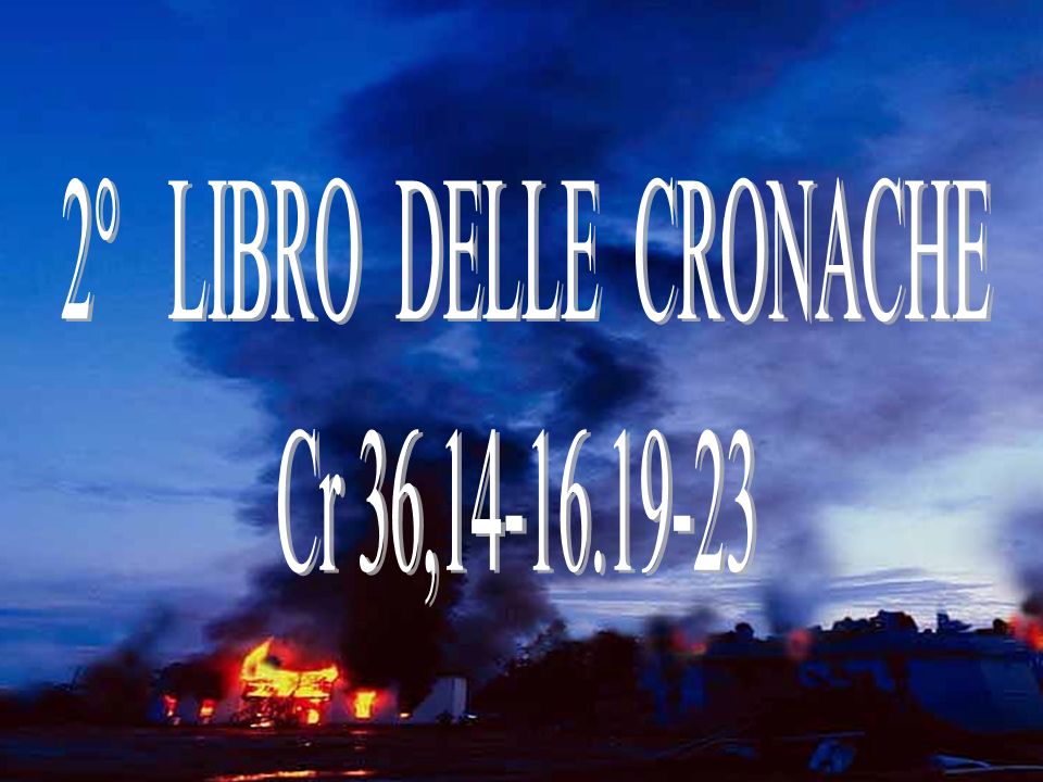2° LIBRO DELLE CRONACHE Cr 36,