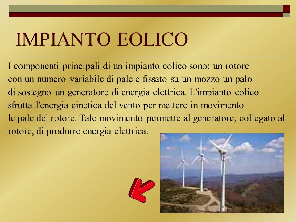 IMPIANTO EOLICO I componenti principali di un impianto eolico sono: un rotore. con un numero variabile di pale e fissato su un mozzo un palo.
