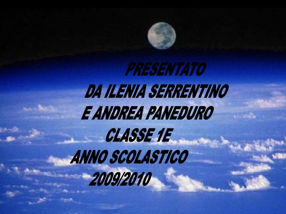 PRESENTATO DA ILENIA SERRENTINO E ANDREA PANEDURO CLASSE 1E ANNO SCOLASTICO 2009/2010