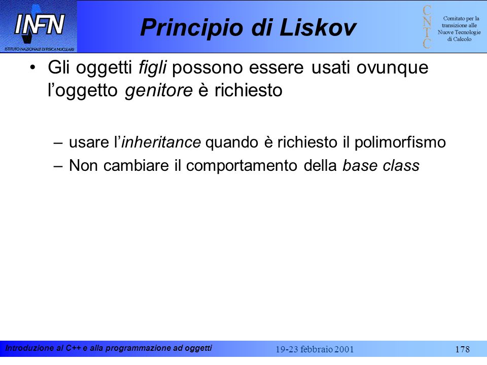 Principio di Liskov Gli oggetti figli possono essere usati ovunque l’oggetto genitore è richiesto.
