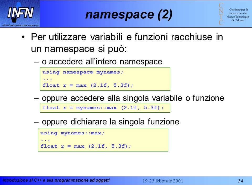 namespace (2) Per utilizzare variabili e funzioni racchiuse in un namespace si può: o accedere all’intero namespace.