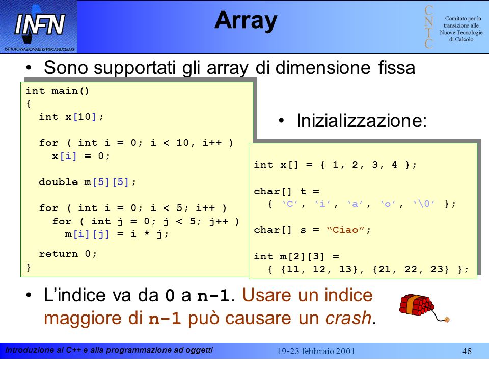 Array Sono supportati gli array di dimensione fissa Inizializzazione: