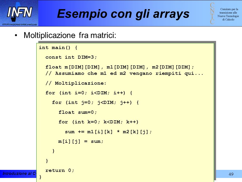 Esempio con gli arrays Moltiplicazione fra matrici: int main() {