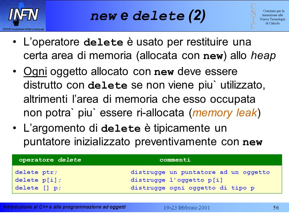 new e delete (2) L’operatore delete è usato per restituire una certa area di memoria (allocata con new) allo heap.