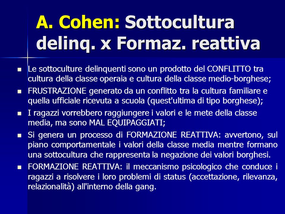 A. Cohen: Sottocultura delinq. x Formaz. reattiva