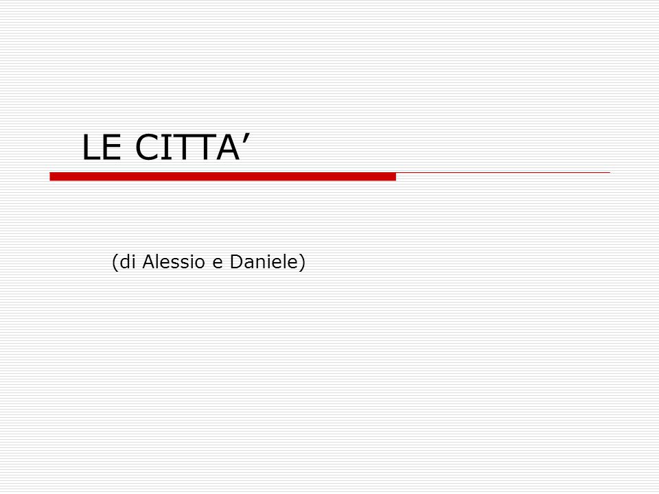 LE CITTA’ (di Alessio e Daniele)