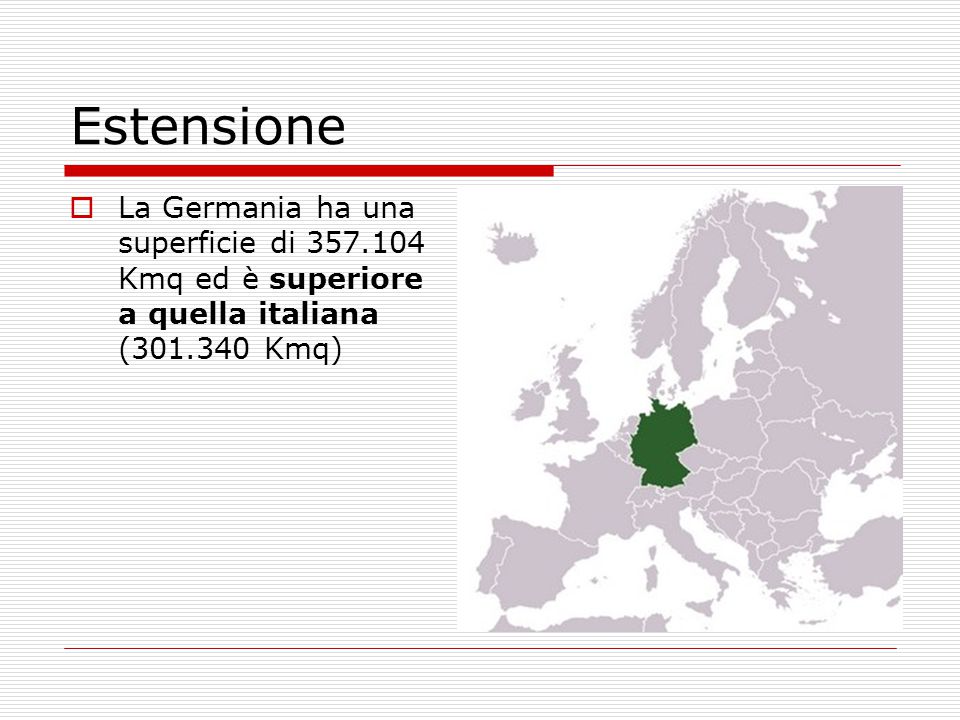 Estensione La Germania ha una superficie di Kmq ed è superiore a quella italiana ( Kmq)