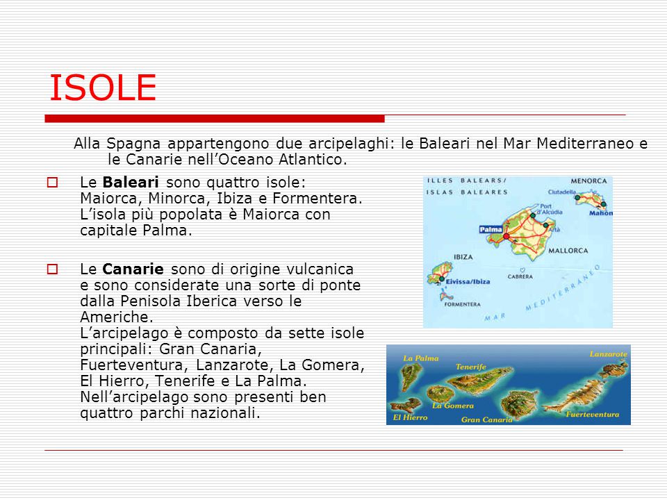 ISOLE Alla Spagna appartengono due arcipelaghi: le Baleari nel Mar Mediterraneo e le Canarie nell’Oceano Atlantico.