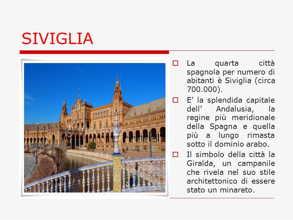 SIVIGLIA La quarta città spagnola per numero di abitanti è Siviglia (circa ).