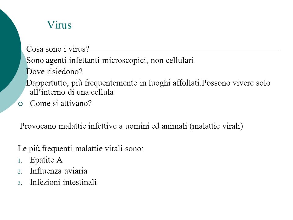 Virus Cosa sono i virus Sono agenti infettanti microscopici, non cellulari. Dove risiedono