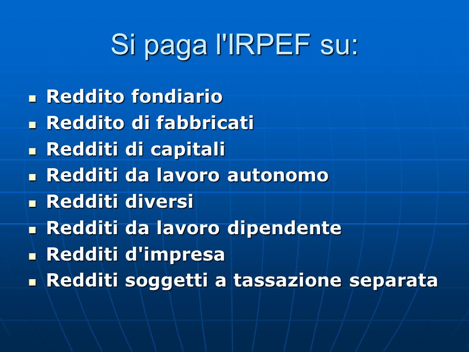 Si paga l IRPEF su: Reddito fondiario Reddito di fabbricati