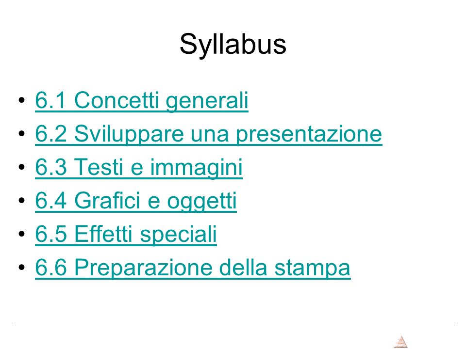 Syllabus 6.1 Concetti generali 6.2 Sviluppare una presentazione