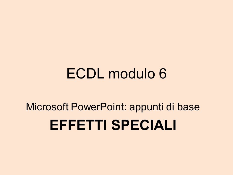Microsoft PowerPoint: appunti di base EFFETTI SPECIALI