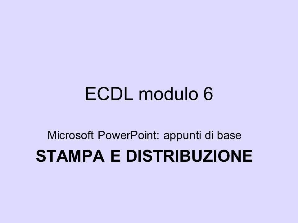 Microsoft PowerPoint: appunti di base STAMPA E DISTRIBUZIONE