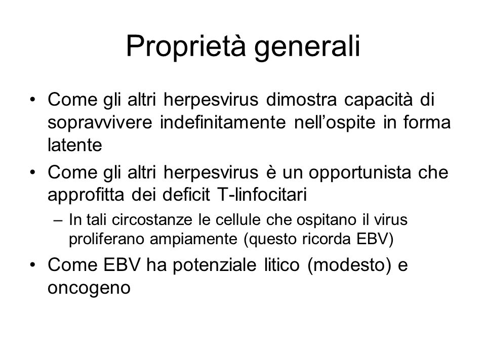 Proprietà generali Come gli altri herpesvirus dimostra capacità di sopravvivere indefinitamente nell’ospite in forma latente.