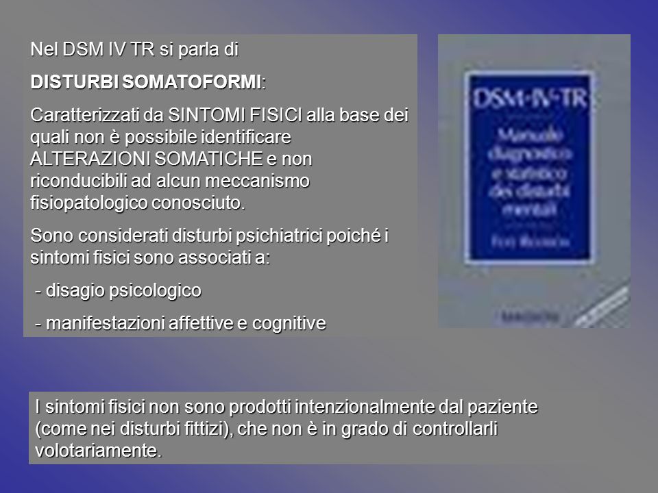 Nel DSM IV TR si parla di DISTURBI SOMATOFORMI: