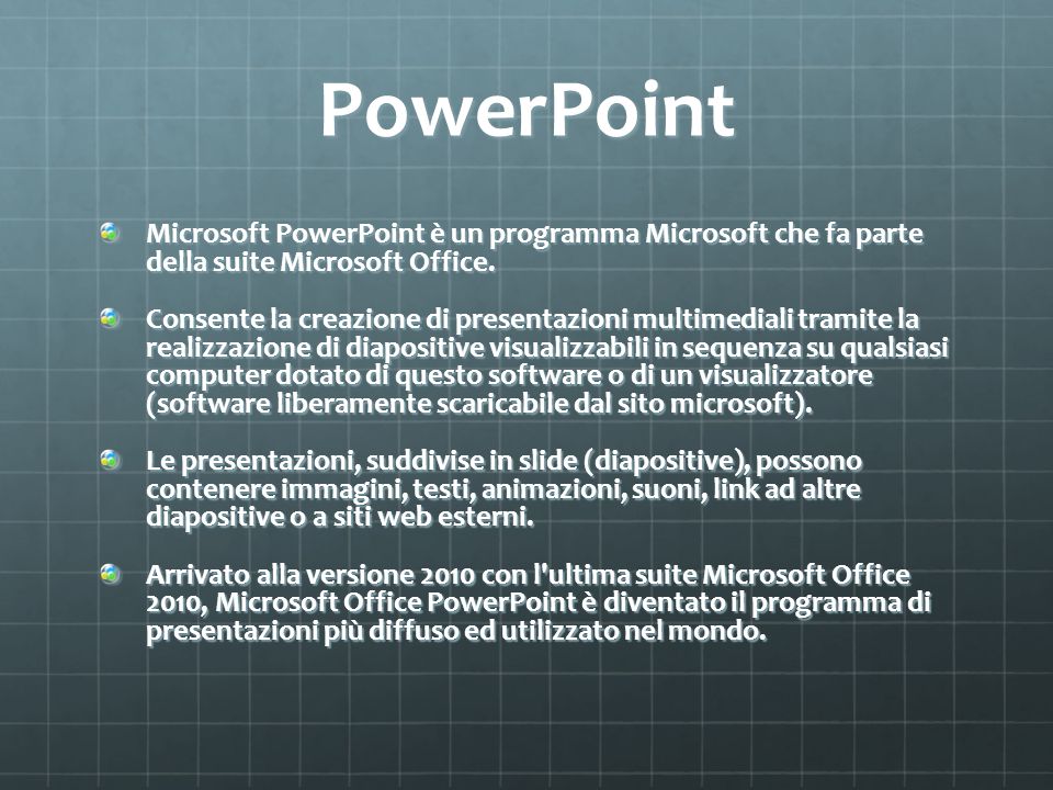PowerPoint Microsoft PowerPoint è un programma Microsoft che fa parte della suite Microsoft Office.