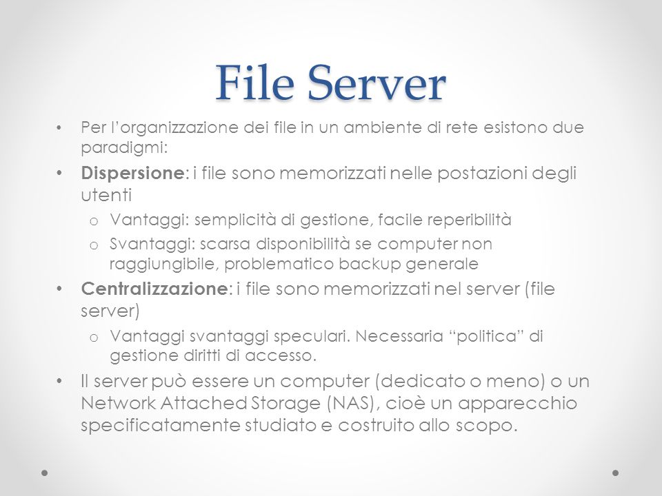 File Server Per l’organizzazione dei file in un ambiente di rete esistono due paradigmi: