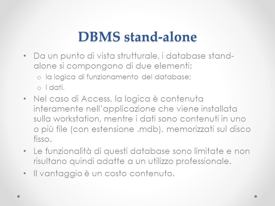 DBMS stand-alone Da un punto di vista strutturale, i database stand-alone si compongono di due elementi:
