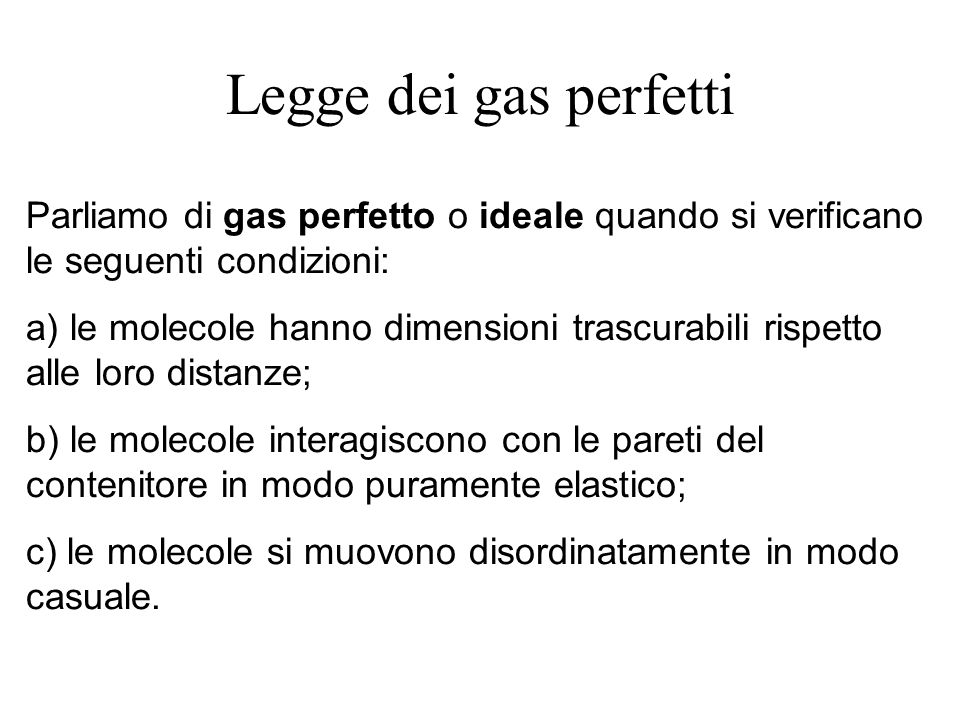 Legge dei gas perfetti Parliamo di gas perfetto o ideale quando si verificano le seguenti condizioni: