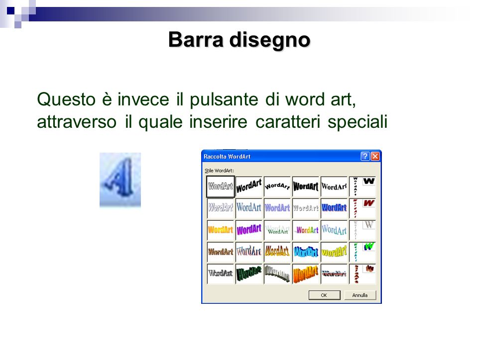 Barra disegno Questo è invece il pulsante di word art, attraverso il quale inserire caratteri speciali.