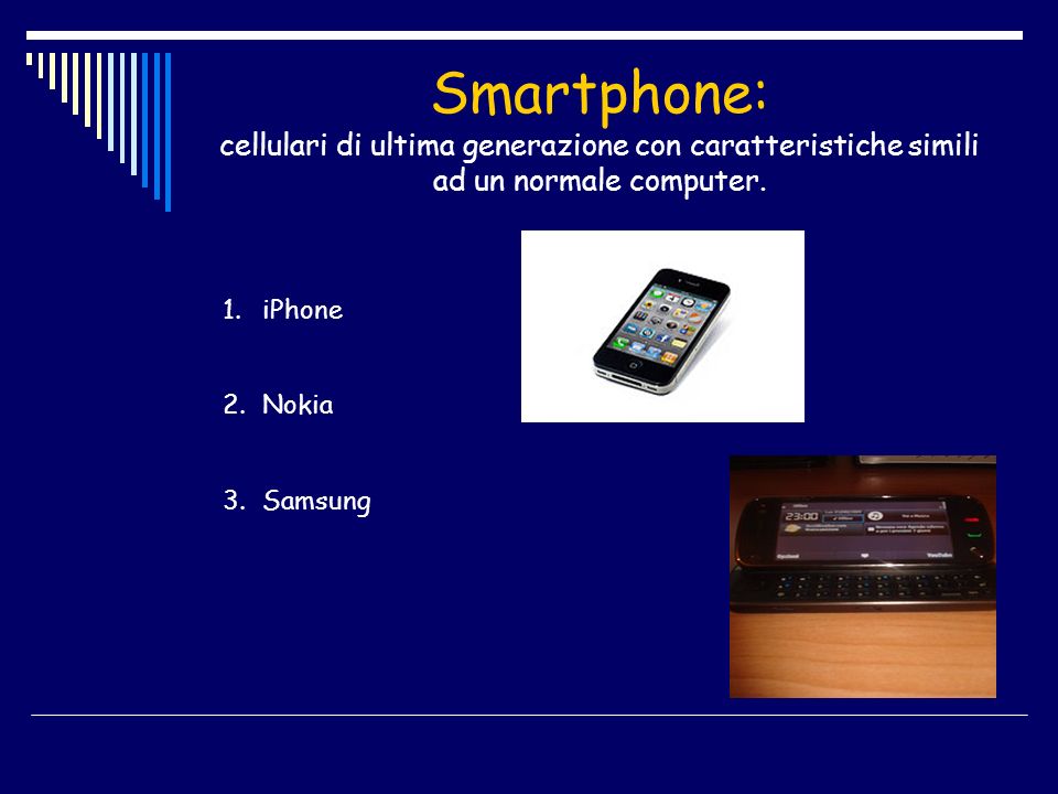Smartphone: cellulari di ultima generazione con caratteristiche simili ad un normale computer.