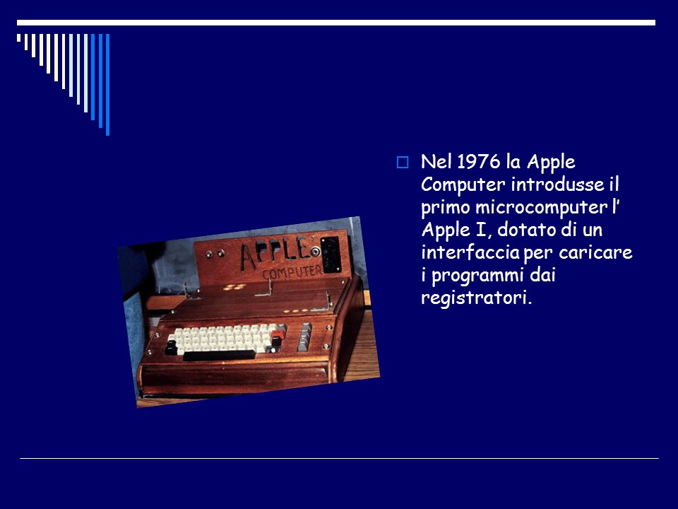 Nel 1976 la Apple Computer introdusse il primo microcomputer l’ Apple I, dotato di un interfaccia per caricare i programmi dai registratori.