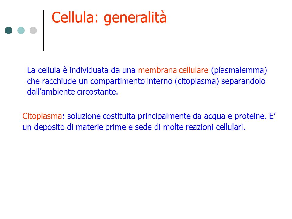 Cellula: generalità La cellula è individuata da una membrana cellulare (plasmalemma) che racchiude un compartimento interno (citoplasma) separandolo.