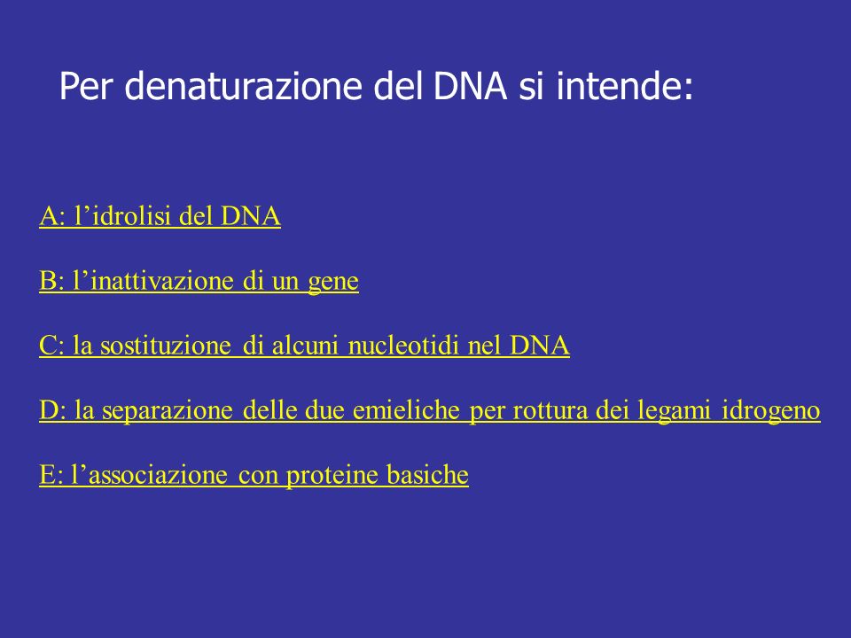 Per denaturazione del DNA si intende: