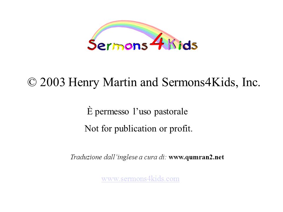 © 2003 Henry Martin and Sermons4Kids, Inc.