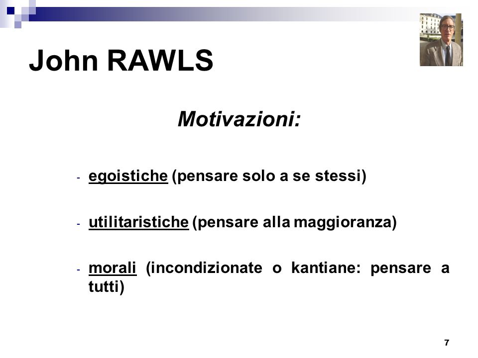 John RAWLS Motivazioni: egoistiche (pensare solo a se stessi)
