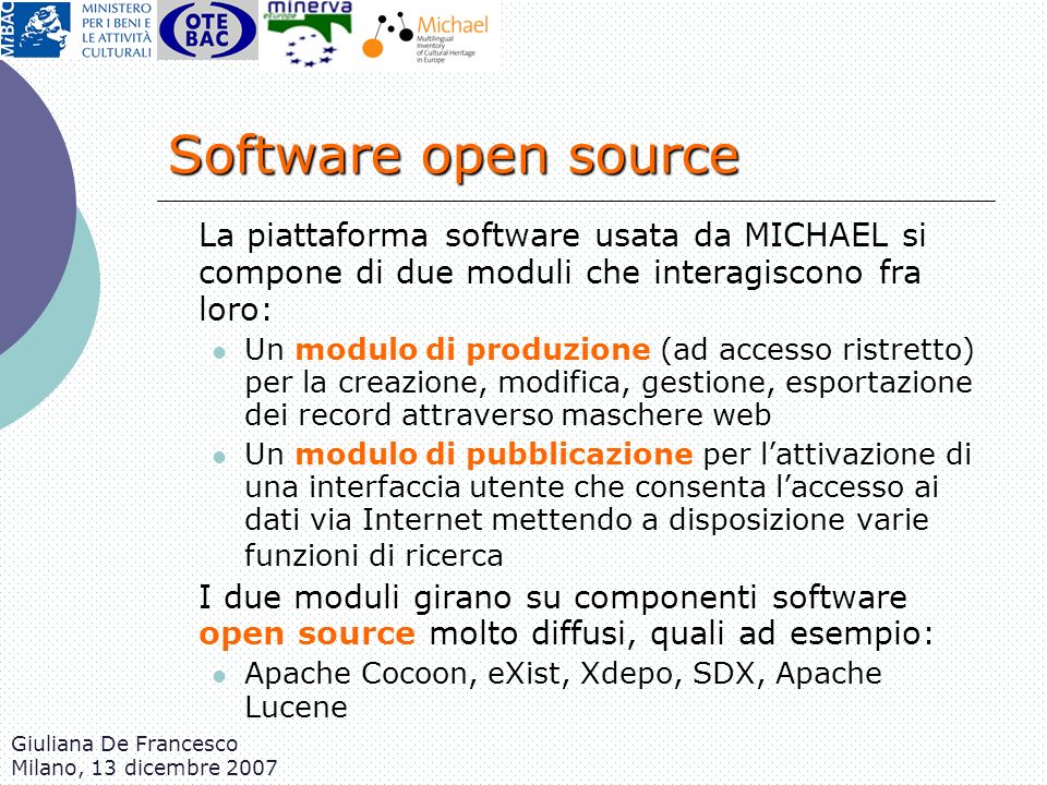 Software open source La piattaforma software usata da MICHAEL si compone di due moduli che interagiscono fra loro: