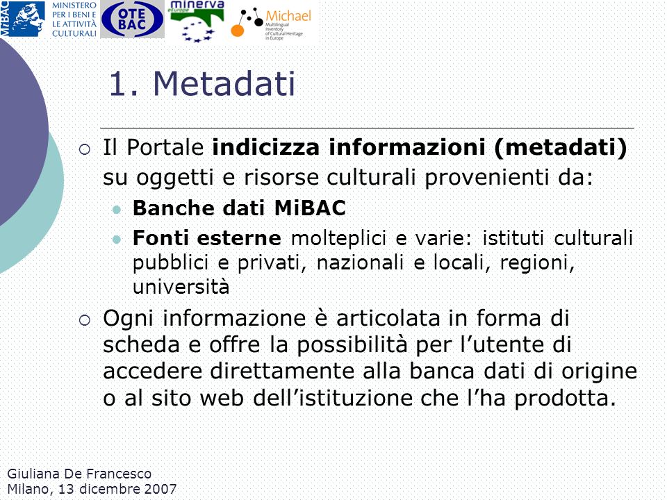1. Metadati Il Portale indicizza informazioni (metadati) su oggetti e risorse culturali provenienti da: