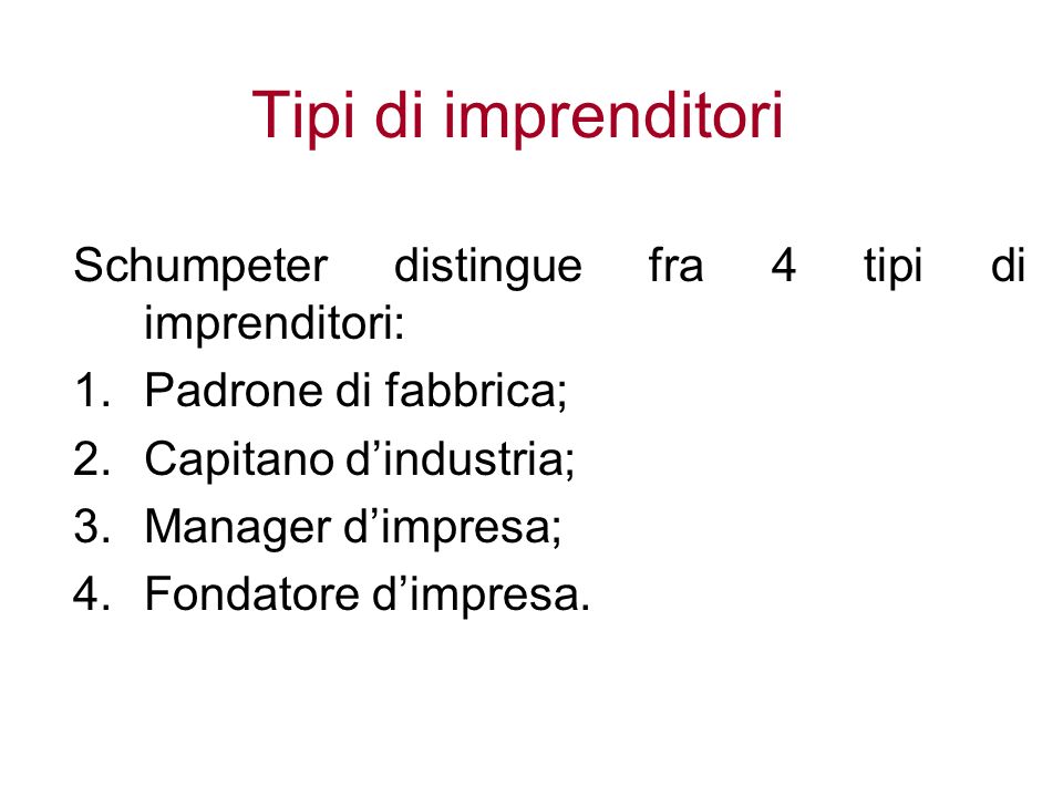 Tipi di imprenditori Schumpeter distingue fra 4 tipi di imprenditori: