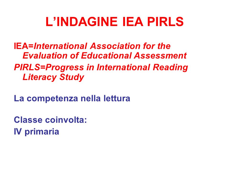 L’INDAGINE IEA PIRLS IEA=International Association for the Evaluation of Educational Assessment.