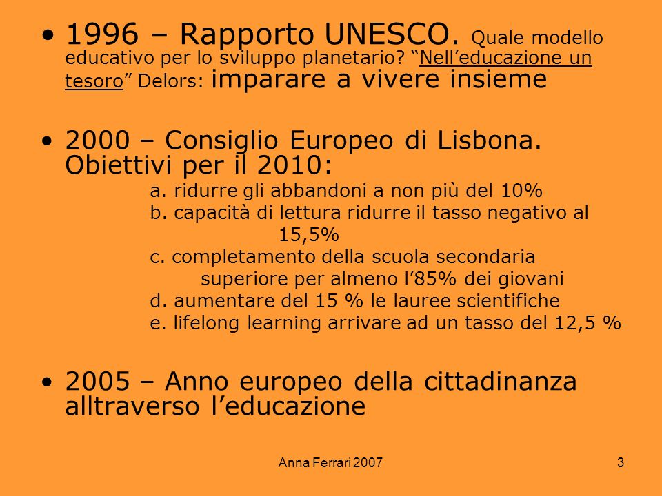 1996 – Rapporto UNESCO. Quale modello educativo per lo sviluppo planetario Nell’educazione un tesoro Delors: imparare a vivere insieme