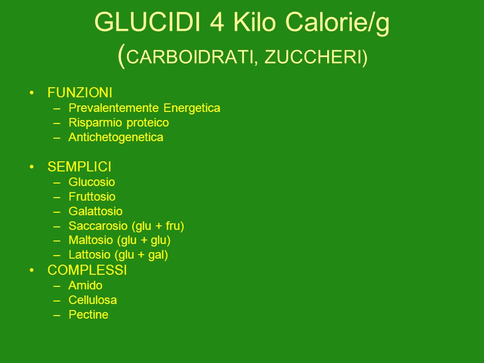 GLUCIDI 4 Kilo Calorie/g (CARBOIDRATI, ZUCCHERI)