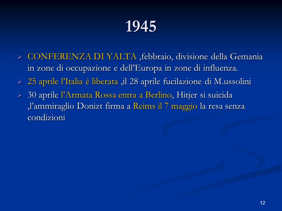 1945 CONFERENZA DI YALTA ,febbraio, divisione della Gemania in zone di occupazione e dell’Europa in zone di influenza.