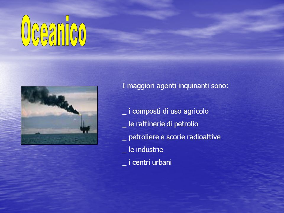 Oceanico I maggiori agenti inquinanti sono: