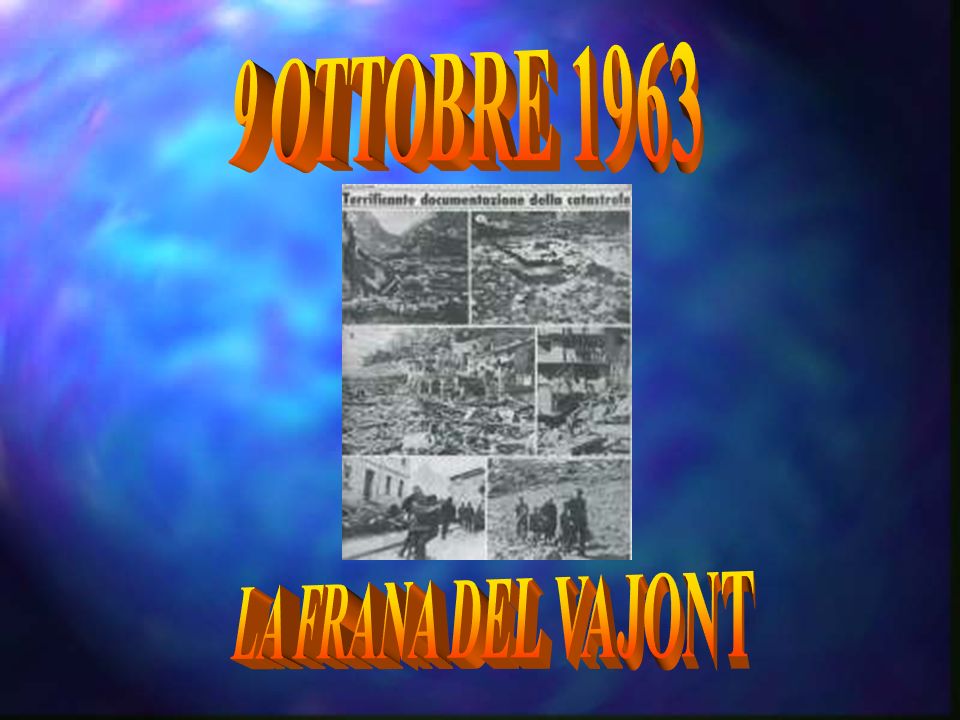 9 OTTOBRE 1963 LA FRANA DEL VAJONT