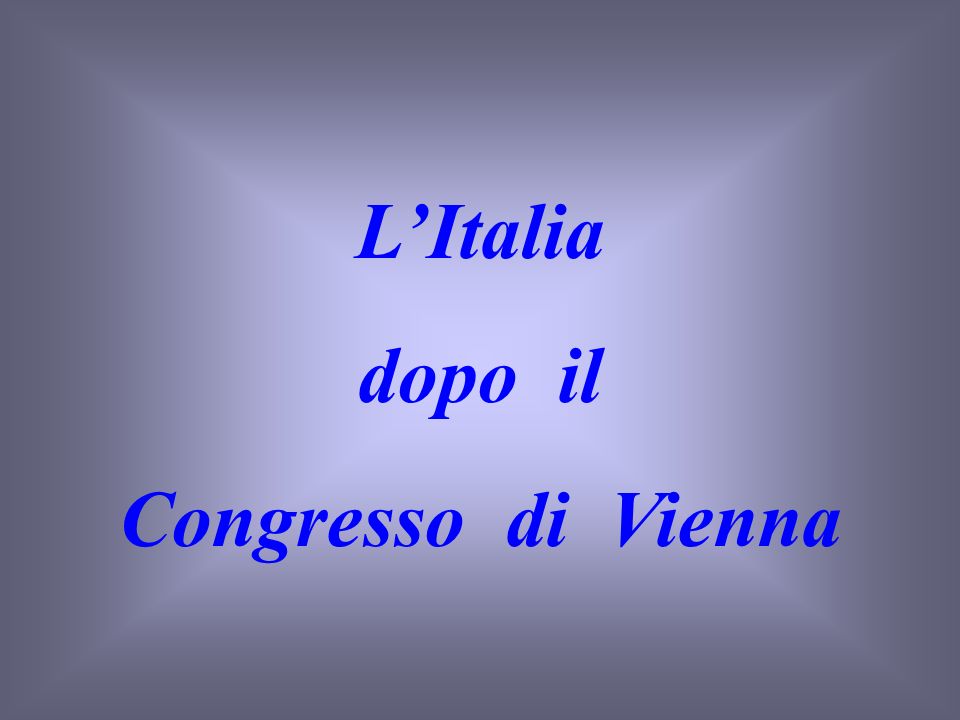 L’Italia dopo il Congresso di Vienna