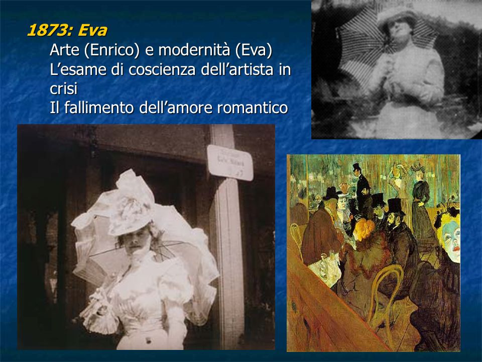 1873: Eva Arte (Enrico) e modernità (Eva) L’esame di coscienza dell’artista in crisi.