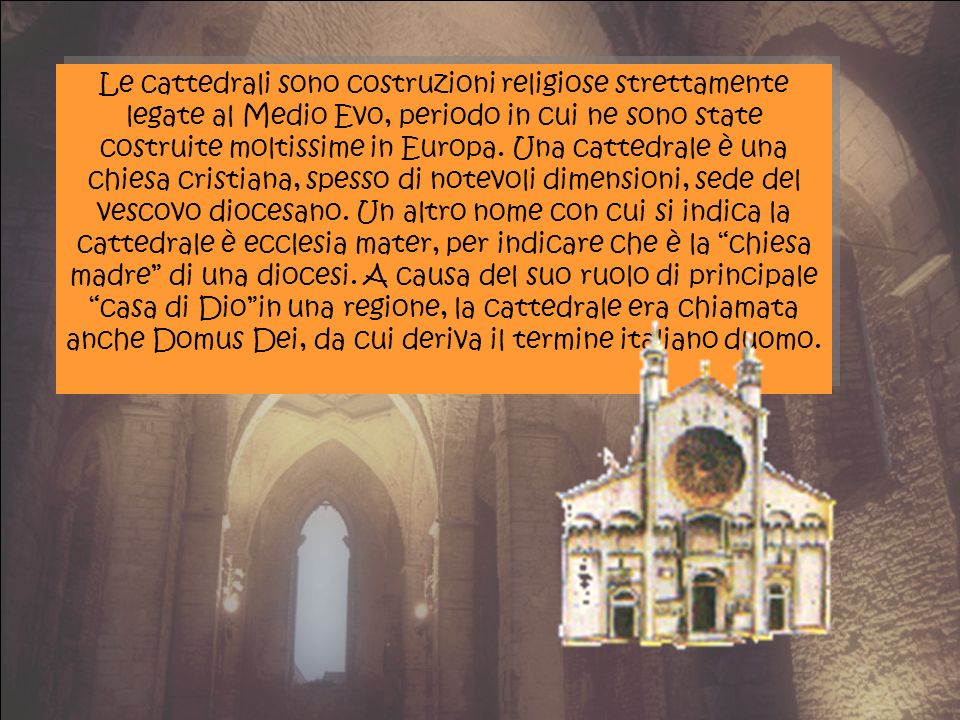 Le cattedrali sono costruzioni religiose strettamente legate al Medio Evo, periodo in cui ne sono state costruite moltissime in Europa.