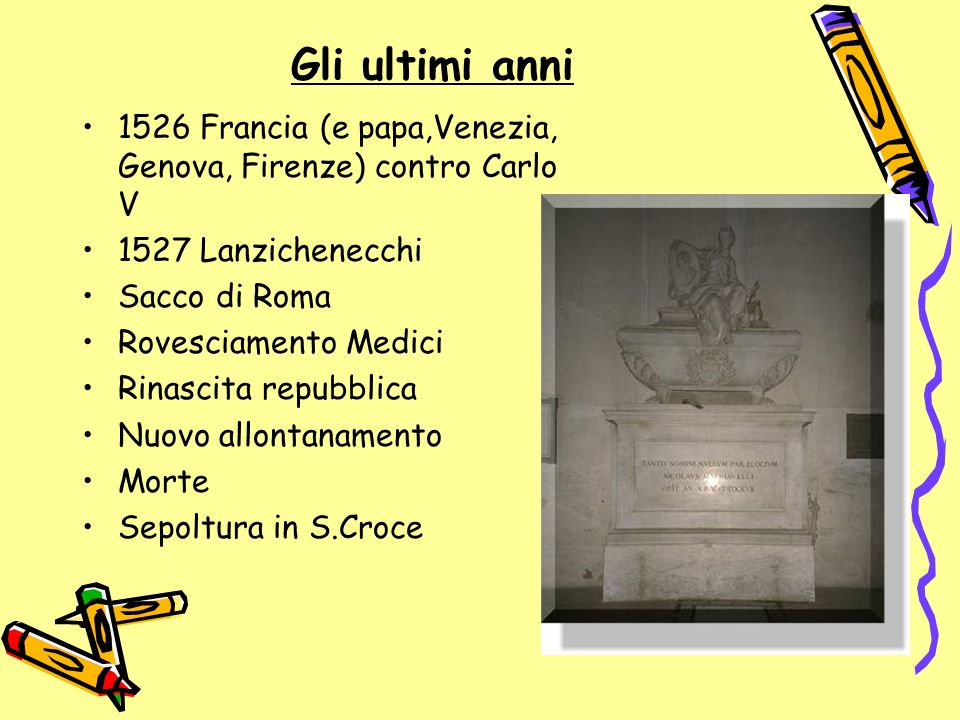 Gli ultimi anni 1526 Francia (e papa,Venezia, Genova, Firenze) contro Carlo V Lanzichenecchi.