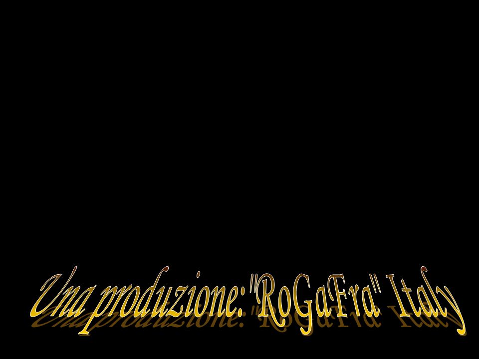Una produzione: RoGaFra Italy