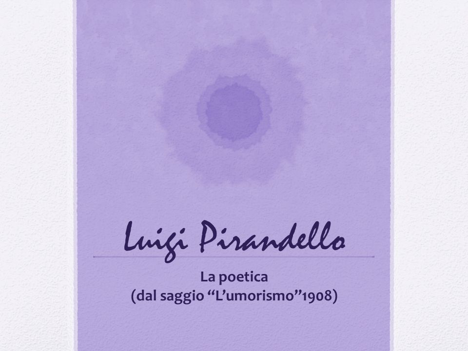 La poetica (dal saggio L’umorismo 1908)