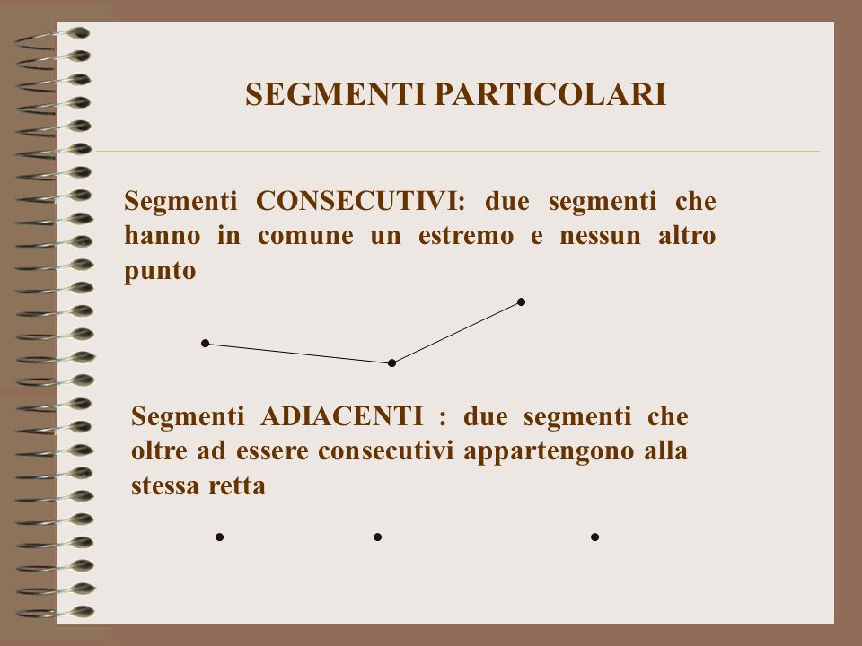 SEGMENTI PARTICOLARI Segmenti CONSECUTIVI: due segmenti che hanno in comune un estremo e nessun altro punto.
