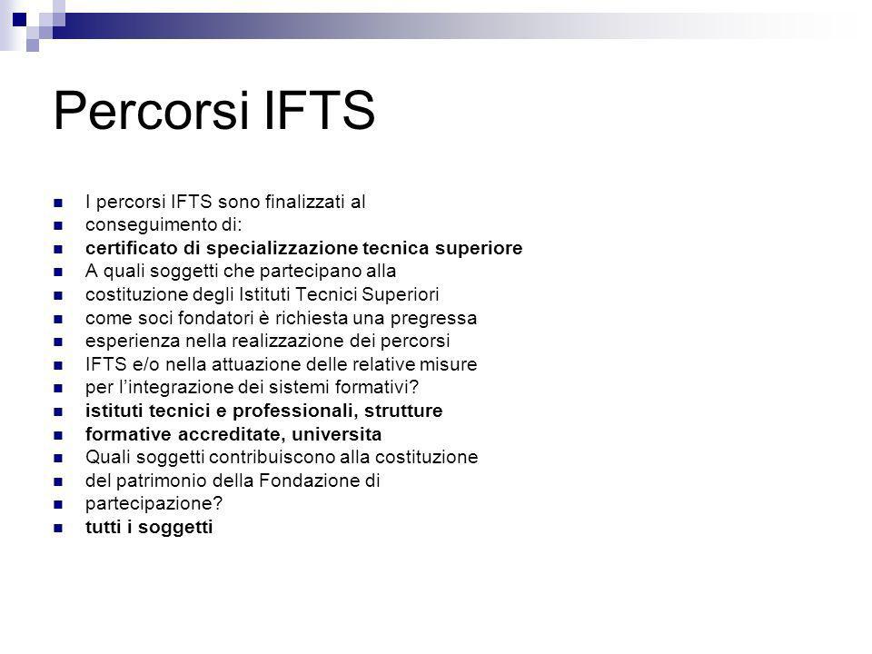 Percorsi IFTS I percorsi IFTS sono finalizzati al conseguimento di: