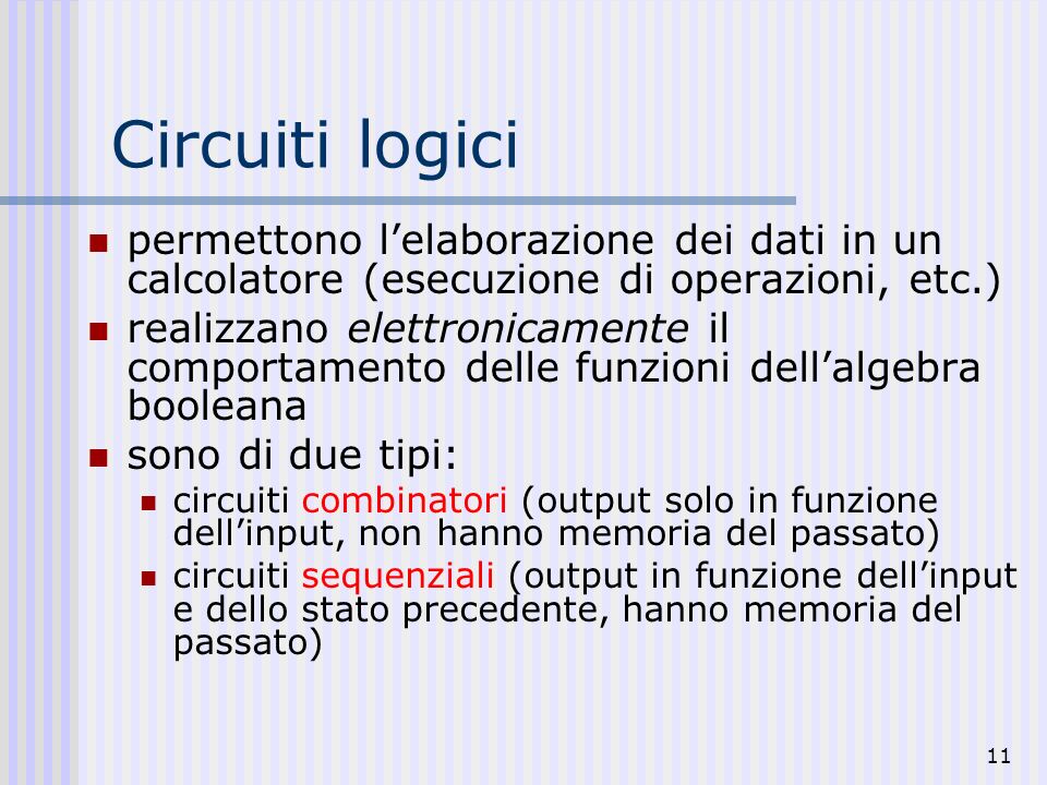 Circuiti logici permettono l’elaborazione dei dati in un calcolatore (esecuzione di operazioni, etc.)