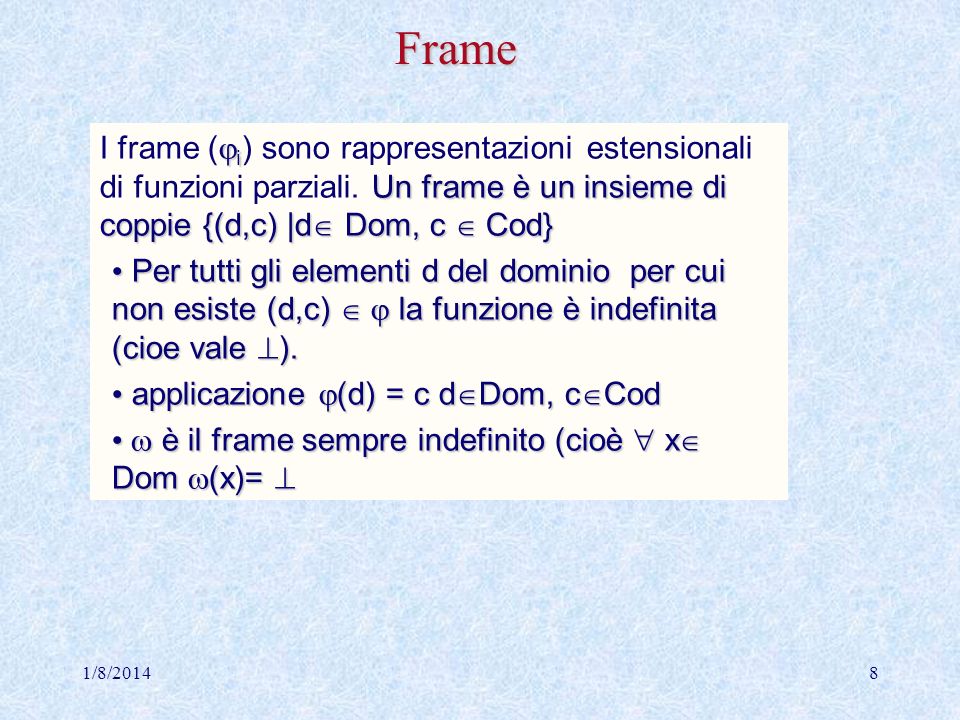 Frame I frame (i) sono rappresentazioni estensionali di funzioni parziali. Un frame è un insieme di coppie {(d,c) |d Dom, c  Cod}